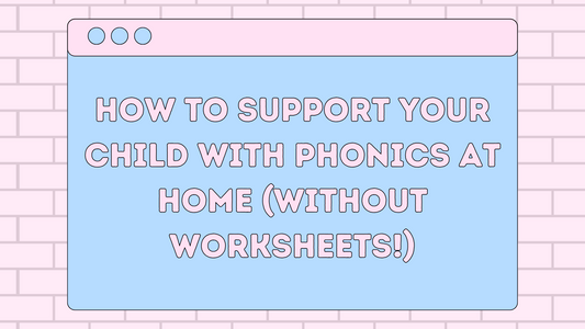How to Support Your Child with Phonics at Home (Without Worksheets!)